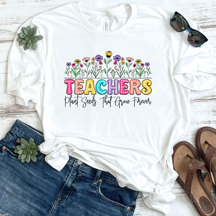 Teachers Plant Seeds That Grow Forever DTF Transfer