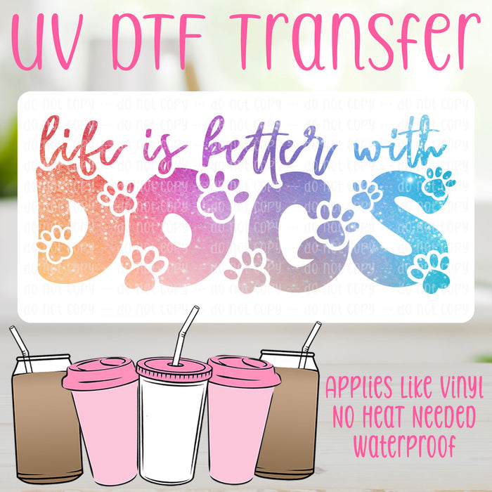 Life is better with Dogs UV DTF Can Wrap